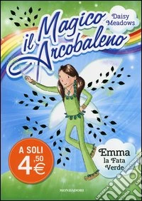 Emma; la fata verde. Il magico arcobaleno. Vol. 4 libro