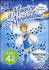 Martina; la fata blu. Il magico arcobaleno. Vol. 5 libro