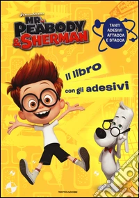 Mr. Peabody & Sherman. Il libro con gli adesivi libro