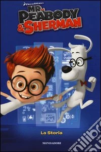 Mr. Peabody & Sherman. La storia libro