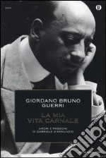 La mia vita carnale. Amori e passioni di Gabriele D'Annunzio libro