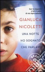 Una notte ho sognato che parlavi. Così ho imparato a fare il padre di mio figlio autistico libro