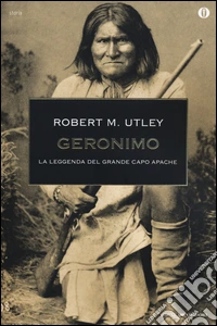 Geronimo. La leggenda del grande capo apache