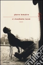 Ci rivediamo lassù libro