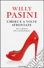 Libere e a volte sfrontate. Tutte le sfumature della sessualità femminile libro