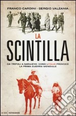 La scintilla. Da Tripoli a Sarajevo: come l'Italia provocò la prima guerra mondiale libro