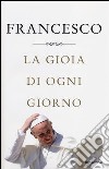 La gioia di ogni giorno libro