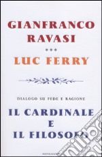 Il cardinale e il filosofo. Dialogo su fede e ragione libro