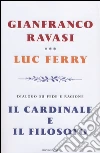 Il cardinale e il filosofo. Dialogo su fede e ragione libro