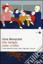 Una famiglia come un'altra. I nuovi rapporti fra madri, padri e figli dopo il divorzio libro