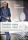 Cambio casa, cambio vita! Ediz. illustrata libro di Castrignano Andrea