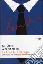 La firma fa il manager. L'importanza della scrittura per il successo lavorativo libro