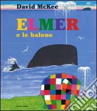 Elmer e le balene. Ediz. illustrata libro