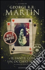 Il fante con un occhio solo. Wild Cards. Vol. 8 libro