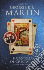 Il castello di cristallo. Wild Cards. Vol. 9 libro