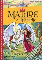 La ragazza cavaliere. Matilde e l'ippogrifo (1) libro