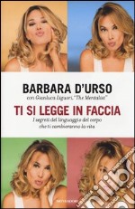 Ti si legge in faccia. I segreti del linguaggio del corpo che ti cambieranno la vita libro