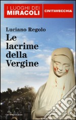 Le lacrime della Vergine. Civitavecchia libro