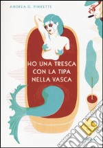 Ho una tresca con la tipa nella vasca libro