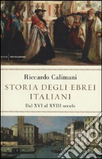 Storia degli ebrei italiani. Vol. 2: Dal XVI al XVIII secolo libro