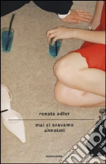 Mai ci eravamo annoiati