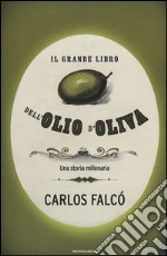 Il grande libro dell'olio d'oliva. Una storia millenaria libro