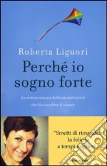 Perché io sogno forte. La testimonianza della mental coach che ha sconfitto il cancro