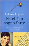 Perché io sogno forte. La testimonianza della mental coach che ha sconfitto il cancro libro