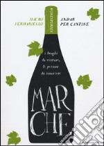 Marche. Andar per cantine. Winestories libro