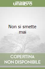 Non si smette mai libro