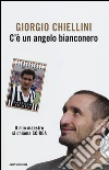 C'è un angelo bianconero. Il mio maestro si chiama Scirea libro