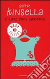 I love mini shopping libro di Kinsella Sophie
