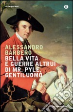 Bella vita e guerre altrui di mr. Pyle, gentiluomo libro