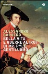 Bella vita e guerre altrui di mr. Pyle, gentiluomo libro