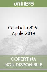 Casabella 836. Aprile 2014