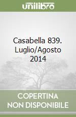 Casabella 839. Luglio/Agosto 2014