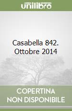 Casabella 842. Ottobre 2014 libro