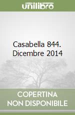 Casabella 844. Dicembre 2014 libro