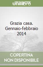 Grazia casa. Gennaio-febbraio 2014 libro
