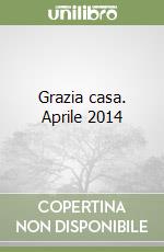 Grazia casa. Aprile 2014 libro