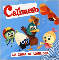 La gara di aquiloni. Calimero. Ediz. illustrata libro