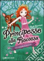 Un cerbiatto in pericolo. Principesse alla riscossa. Vol. 1 libro