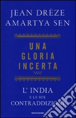 Una gloria incerta. L'India e le sue contraddizioni libro