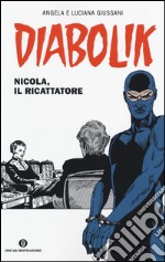 Diabolik. Nicola, il ricattatore libro