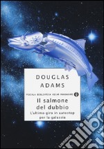 Il salmone del dubbio. L'ultimo giro in autostop per la Galassia libro