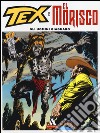 Gli uomini giaguaro. Tex e El Morisco. Vol. 4 libro