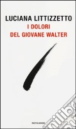 I Dolori del giovane Walter libro