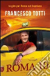 Roma 10 libro di Totti Francesco