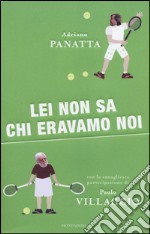 Lei non sa chi eravamo noi libro