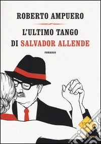L'ultimo tango di Salvador Allende libro